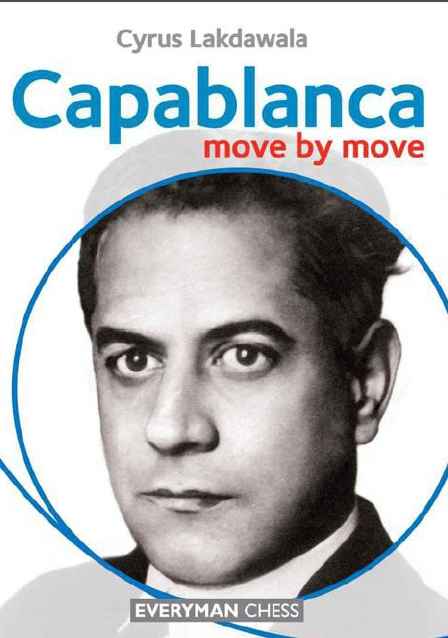دانلود کتاب ارزشمند کاپابلانکا Capablanca Move by Move - Cyrus Lakdawala, 2012.pdf